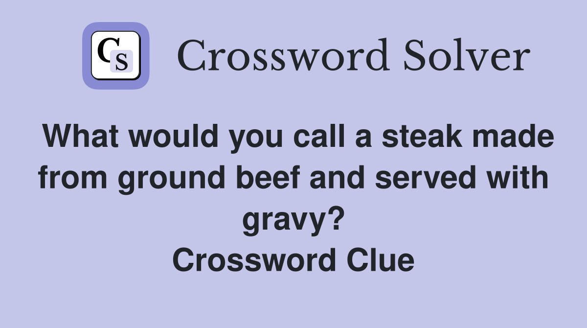 What would you call a steak made from ground beef and served with gravy